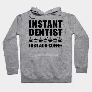 Instant Dentist Just Add Coffee Hoodie